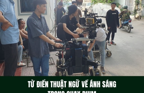 MỘT SỐ THUẬT NGỮ VỀ ÁNH SÁNG MÀ QUAY PHIM CẦN BIẾT