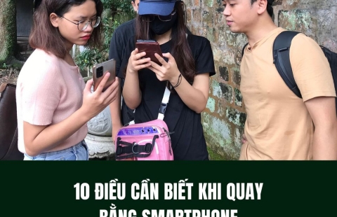 10 BƯỚC GHI HÌNH BẰNG ĐIỆN THOẠI THÔNG MINH 