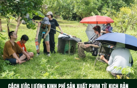 CÁCH ƯỚC LƯỢNG KINH PHÍ SẢN XUẤT PHIM TỪ KỊCH BẢN